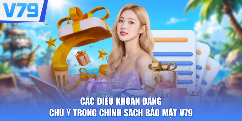 Các điều khoản đáng chú ý trong chính sách bảo mật V79