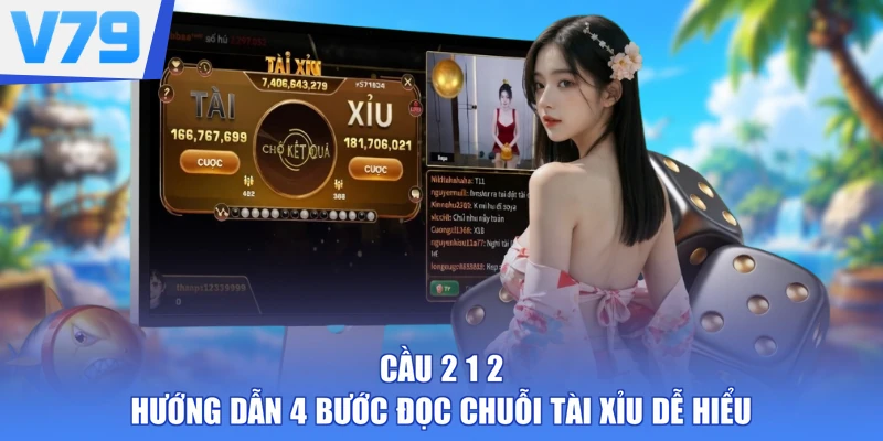 Cầu 2 1 2 - Hướng Dẫn 4 Bước Đọc Chuỗi Tài Xỉu Dễ Hiểu
