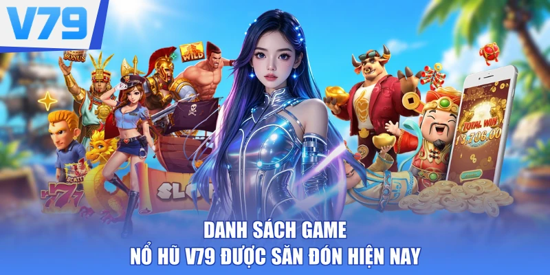Danh sách game nổ hũ V79 được săn đón hiện nay
