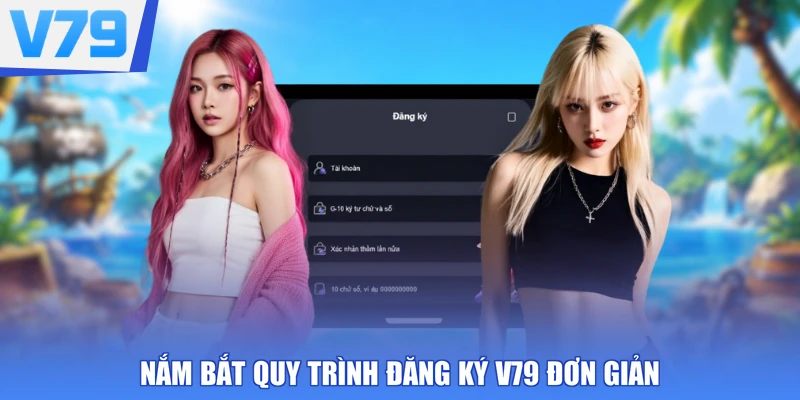 Nắm bắt quy trình đăng ký V79 đơn giản
